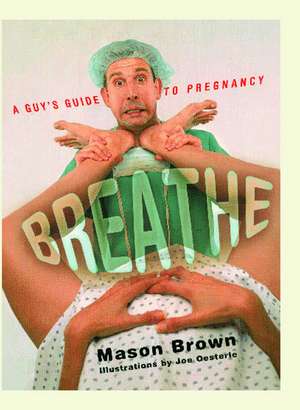 Breathe: A Guy's Guide to Pregnancy de Mason Brown