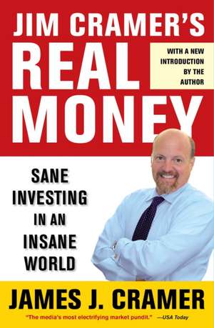 Jim Cramer's Real Money: Sane Investing in an Insane World de James J. Cramer