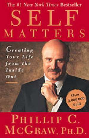 Self Matters: Creating Your Life from the Inside Out de PHILLIP C. MCGRAW