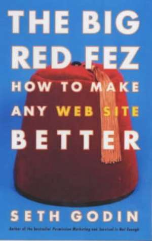 The Big Red Fez: How to Make Any Web Site Better de Seth Godin