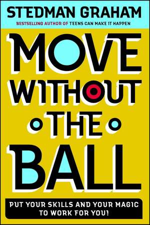 Move Without the Ball: Put Your Skills and Your Magic to Work for You de Stedman Graham