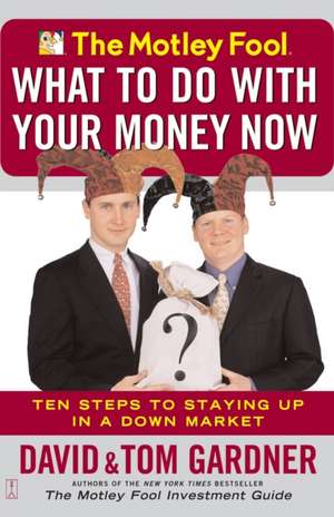 The Motley Fool What to Do with Your Money Now de Tom Gardner