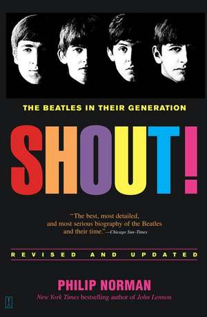 Shout!: The Beatles in Their Generation de Philip Norman