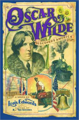 Oscar Wilde Discovers America de Louis Edwards