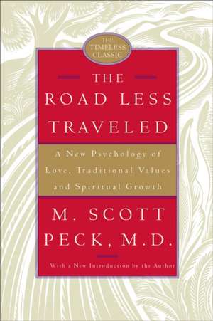 The Road Less Traveled: A New Psychology of Love, Traditional Values, and Spiritual Growth de M. Scott Peck