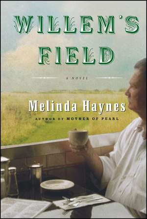 Willem's Field: A Novel de Melinda Haynes