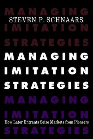 Managing Imitation Strategies de Steven P. Schnaars