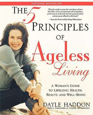 The Five Principles of Ageless Living de Dayle Haddon