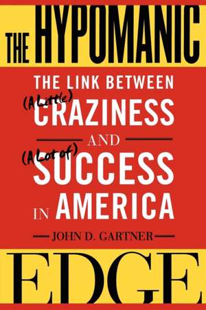 The Hypomanic Edge: The Link Between (A Little) Craziness and (A Lot of) Success in America de John D. Gartner