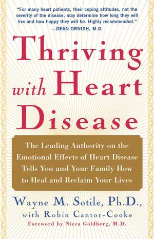 Thriving With Heart Disease: The Leading Authority on the Emotional Effects of Heart Disease Tells You and Your Family How to Heal and Reclaim Your Lives de Wayne Sotile Ph.D.