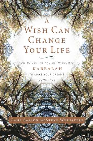 A Wish Can Change Your Life: How to Use the Ancient Wisdom of Kabbalah to Make Your Dreams Come True de Gahl Sasson