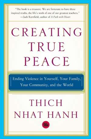 Creating True Peace: Ending Violence in Yourself, Your Family, Your Community, and the World de Thich Nhat Hanh