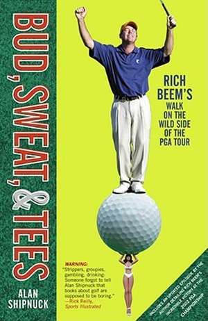 Bud, Sweat, & Tees: Rich Beem's Walk on the Wild Side of the PGA Tour de Alan Shipnuck