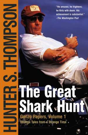 The Great Shark Hunt: Strange Tales from a Strange Time de Hunter S. Thompson