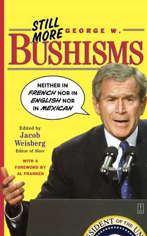 Still More George W. Bushisms: "Neither in French nor in English nor in Mexican" de Jacob Weisberg