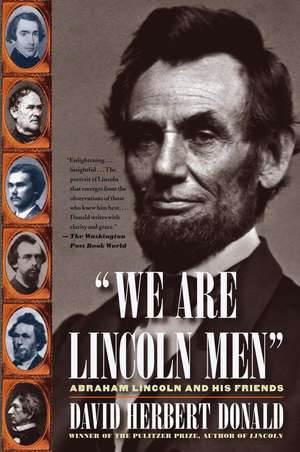 We Are Lincoln Men: Abraham Lincoln and His Friends de David Herbert Donald