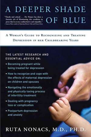 A Deeper Shade of Blue: A Woman's Guide to Recognizing and Treating Depression in Her Childbearing Years de Dr. Ruta Nonacs