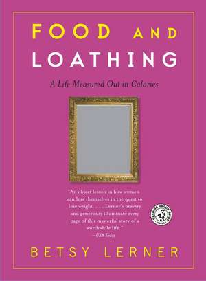 Food and Loathing: A Life Measured Out in Calories de Betsy Lerner