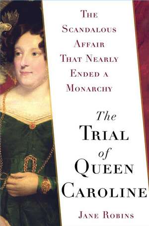 The Trial of Queen Caroline de Jane Robins