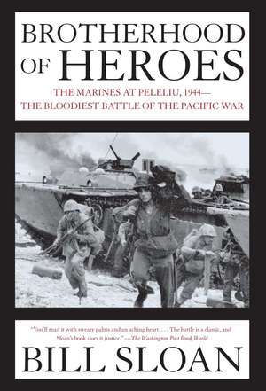 Brotherhood of Heroes: The Marines at Peleliu, 1944--The Bloodiest Battle of the Pacific War de Bill Sloan