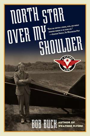 North Star Over My Shoulder: A Flying Life de Bob Buck