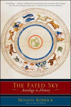 The Fated Sky: Astrology in History de Benson Bobrick