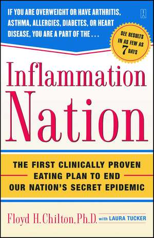 Inflammation Nation: The First Clinically Proven Eating Plan to End Our Nation's Secret Epidemic de Floyd H. Chilton Ph.D.