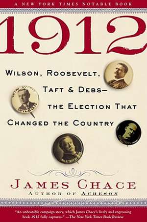 1912: Wilson, Roosevelt, Taft & Debs--The Election That Changed the Country de James Chace