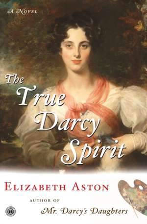 The True Darcy Spirit de Elizabeth Aston