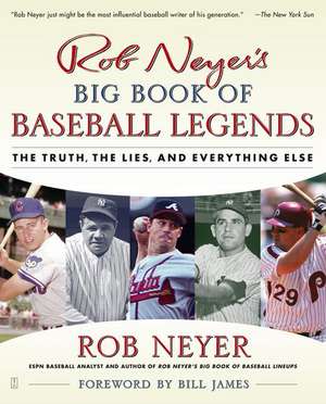 Rob Neyer's Big Book of Baseball Legends: The Truth, the Lies, and Everything Else de Rob Neyer