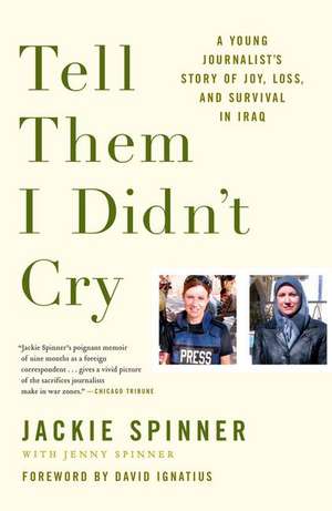 Tell Them I Didn't Cry: A Young Journalist's Story of Joy, Loss, and Survival in Iraq de Jackie Spinner