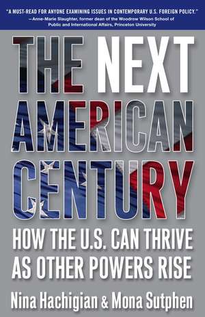 The Next American Century: How the U.S. Can Thrive as Other Powers Rise de Nina Hachigian