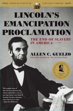 Lincoln's Emancipation Proclamation: The End of Slavery in America de Allen C. Guelzo