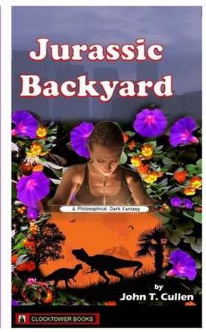 Jurassic Backyard: A Philosophical Dark Fantasy de John T. Cullen