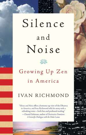 Silence and Noise: Growing Up Zen in America de Ivan Richmond