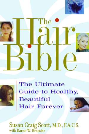 The Hair Bible: The Ultimate Guide to Healthy, Beautiful Hair Forever de Susan Craig Scott M.D.