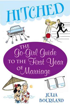 Hitched: The Go-Girl Guide to the First Year of Marriage de Julia Bourland