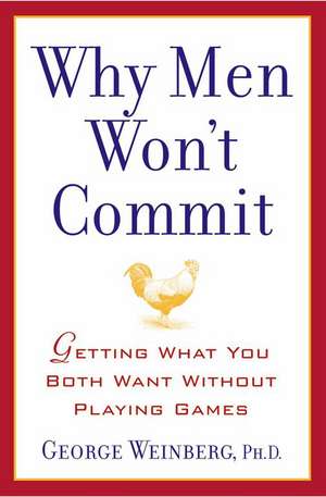 Why Men Won't Commit: Getting What You Both Want Without Playing Games de George Weinberg