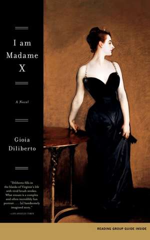 I Am Madame X: A Novel de Gioia Diliberto