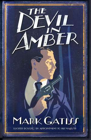 The Devil in Amber: A Lucifer Box Novel de Mark Gatiss