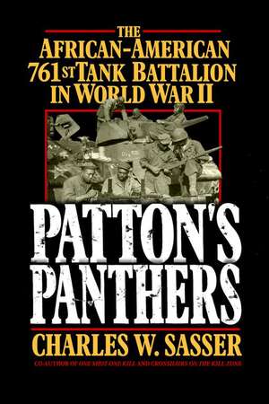 Patton's Panthers: The African-American 761st Tank Battalion in World War II de Charles W. Sasser