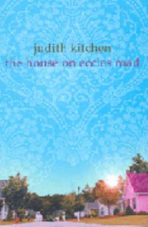 The House on Eccles Road de Judith Kitchen