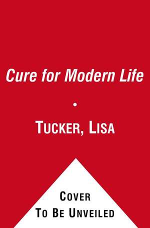 The Cure for Modern Life de Lisa Tucker