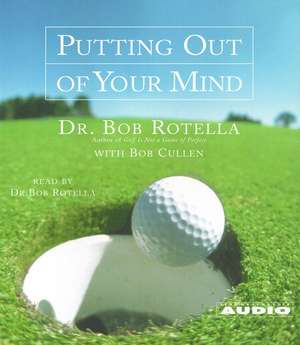 Putting Out of Your Mind de Bob Rotella