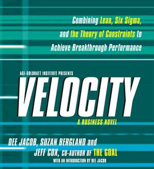 Velocity: Combining Lean, Six Sigma and the Theory of Constraints to Achieve Breakthrough Performance - A Business Novel de Dee Jacob