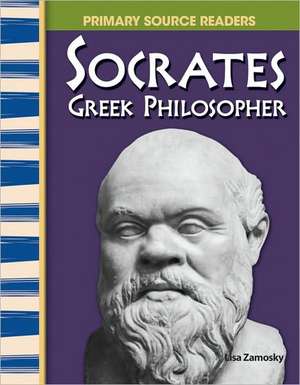 Socrates: Greek Philosopher de Lisa Zamosky