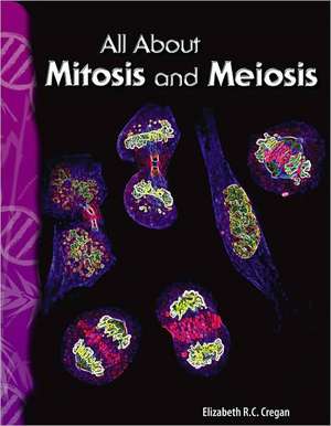 All about Mitosis and Meiosis de Elizabeth R. C. Cregan