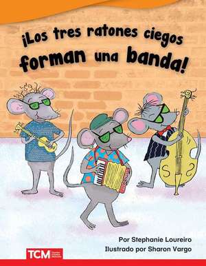 ¡Los Tres Ratones Ciegos Forman Una Banda! de Stephanie Bernard