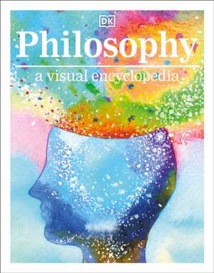 Philosophy a Visual Encyclopedia de Dk