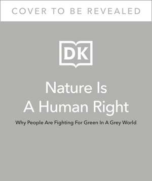 Nature Is a Human Right: Why We're Fighting for Green in a Gray World de Ellen Miles